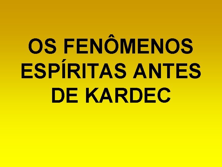 OS FENÔMENOS ESPÍRITAS ANTES DE KARDEC 