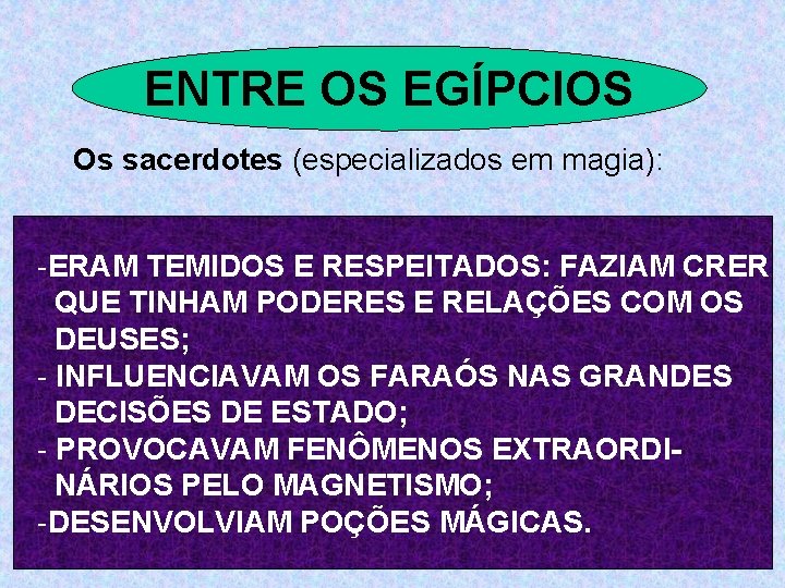 Entre. OS os egipcios ENTRE EGÍPCIOS Os sacerdotes (especializados em magia): -ERAM TEMIDOS E
