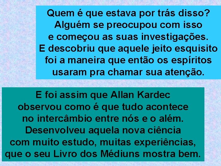 Quem é que estava por trás disso? Alguém se preocupou com isso e começou