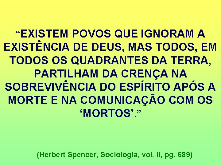 “EXISTEM POVOS QUE IGNORAM A EXISTÊNCIA DE DEUS, MAS TODOS, EM TODOS OS QUADRANTES