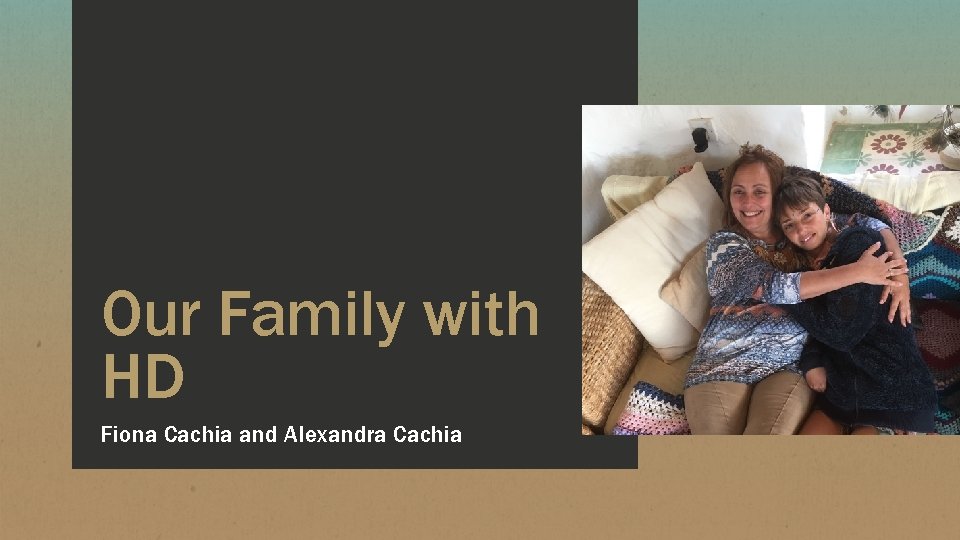 Our Family with HD Fiona Cachia and Alexandra Cachia Our Family with HD Fiona Cachia and Alexandra Cachia