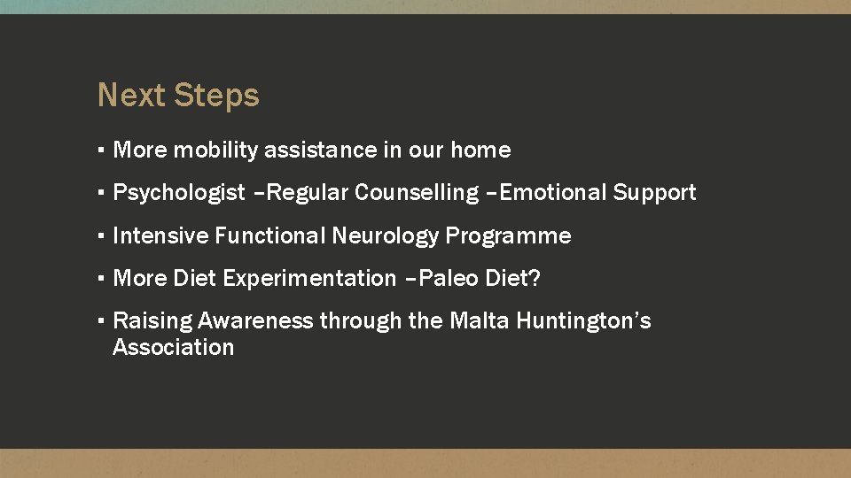 Next Steps ▪ More mobility assistance in our home ▪ Psychologist –Regular Counselling –Emotional Next Steps ▪ More mobility assistance in our home ▪ Psychologist –Regular Counselling –Emotional