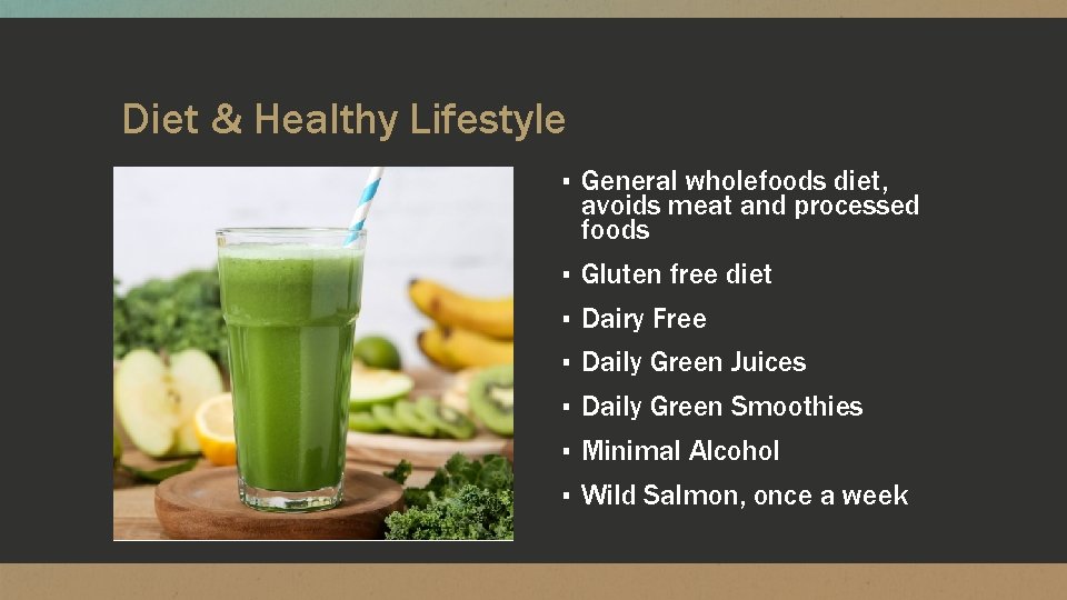 Diet & Healthy Lifestyle ▪ General wholefoods diet, avoids meat and processed foods ▪ Diet & Healthy Lifestyle ▪ General wholefoods diet, avoids meat and processed foods ▪