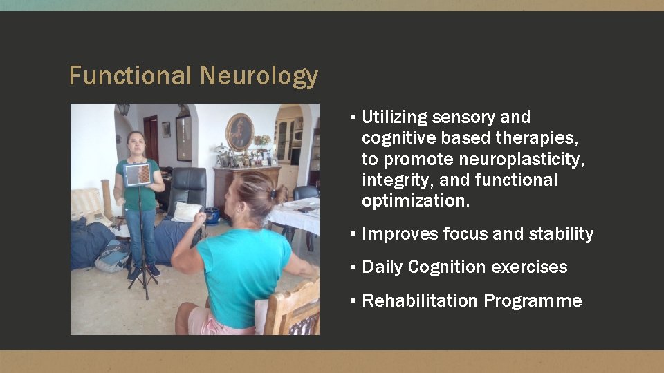 Functional Neurology ▪ Utilizing sensory and cognitive based therapies, to promote neuroplasticity, integrity, and Functional Neurology ▪ Utilizing sensory and cognitive based therapies, to promote neuroplasticity, integrity, and