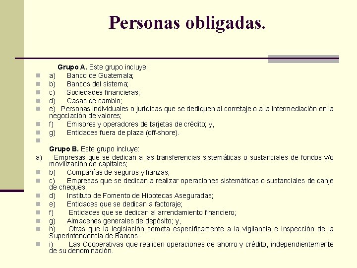 Personas obligadas. Grupo A. Este grupo incluye: a) Banco de Guatemala; b) Bancos del