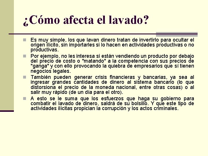¿Cómo afecta el lavado? n Es muy simple, los que lavan dinero tratan de