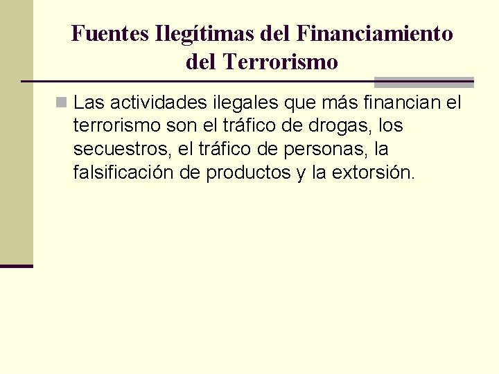 Fuentes Ilegítimas del Financiamiento del Terrorismo n Las actividades ilegales que más financian el
