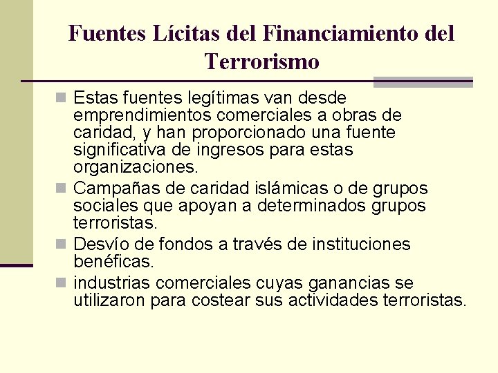 Fuentes Lícitas del Financiamiento del Terrorismo n Estas fuentes legítimas van desde emprendimientos comerciales