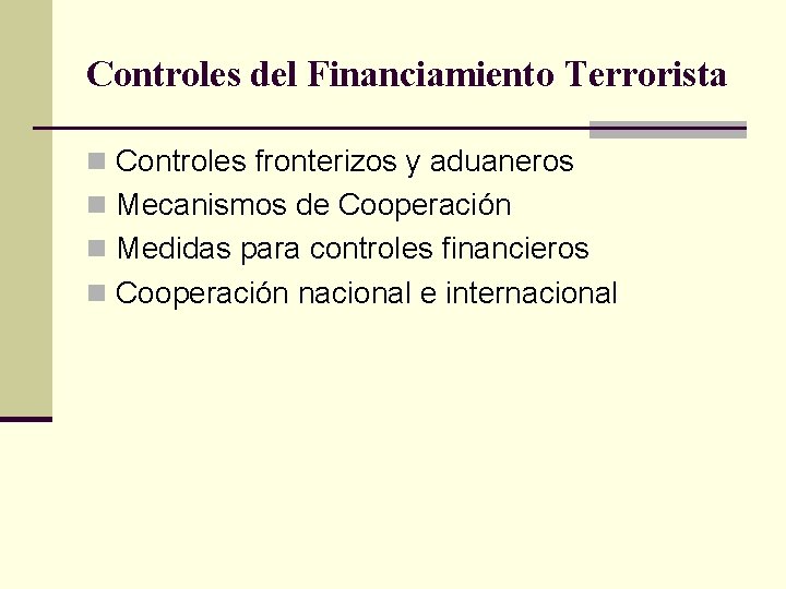 Controles del Financiamiento Terrorista n Controles fronterizos y aduaneros n Mecanismos de Cooperación n