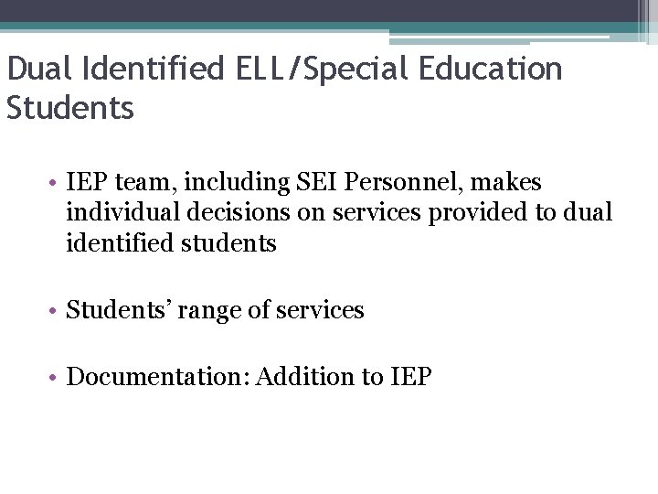 Dual Identified ELL/Special Education Students • IEP team, including SEI Personnel, makes individual decisions