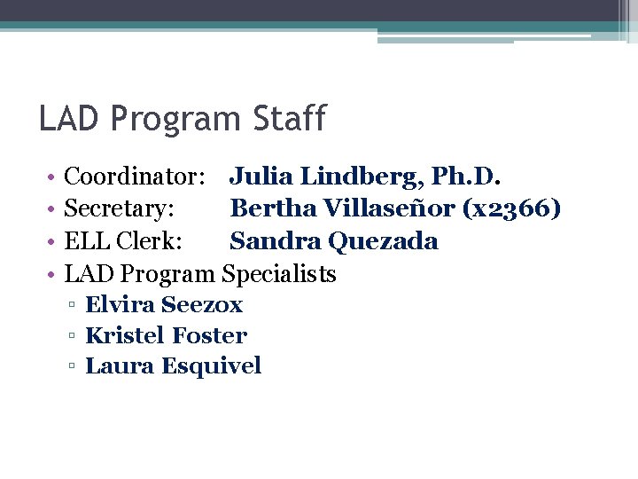 LAD Program Staff • • Coordinator: Julia Lindberg, Ph. D. Secretary: Bertha Villaseñor (x