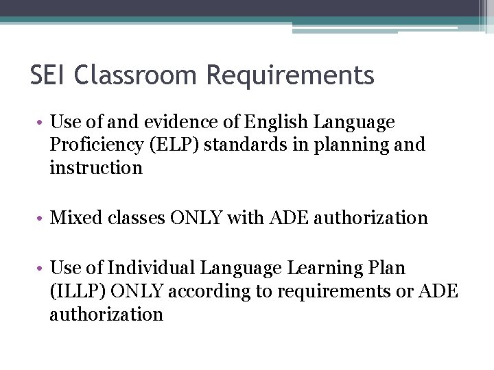 SEI Classroom Requirements • Use of and evidence of English Language Proficiency (ELP) standards