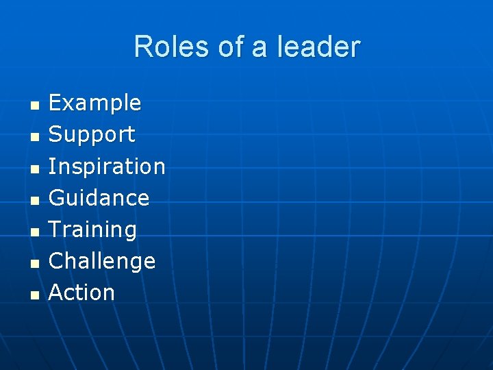 Roles of a leader n n n n Example Support Inspiration Guidance Training Challenge