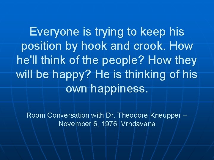 Everyone is trying to keep his position by hook and crook. How he'll think