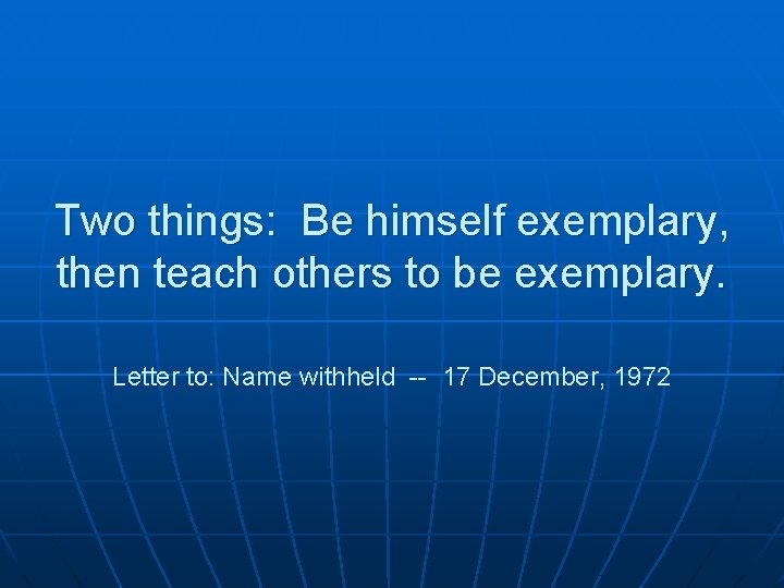 Two things: Be himself exemplary, then teach others to be exemplary. Letter to: Name