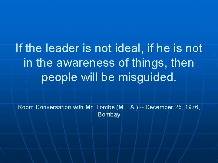 If the leader is not ideal, if he is not in the awareness of