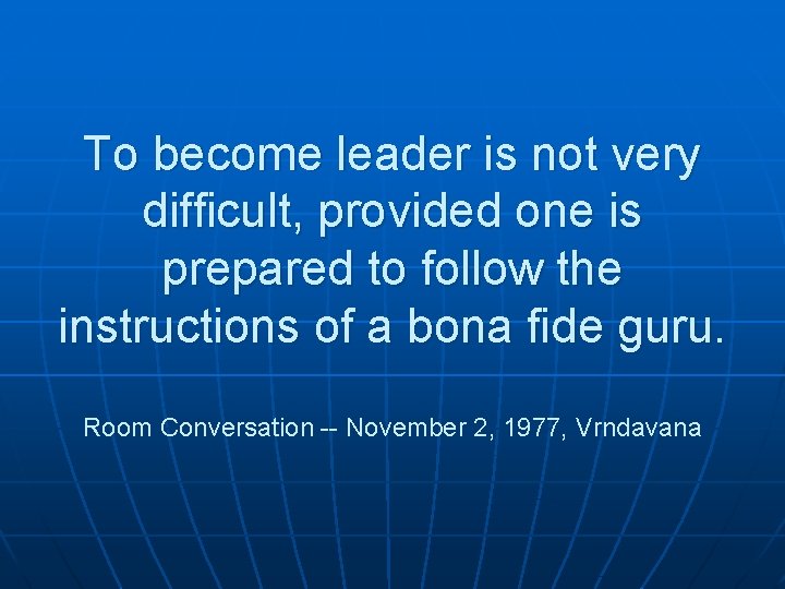 To become leader is not very difficult, provided one is prepared to follow the