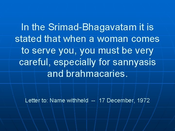 In the Srimad-Bhagavatam it is stated that when a woman comes to serve you,