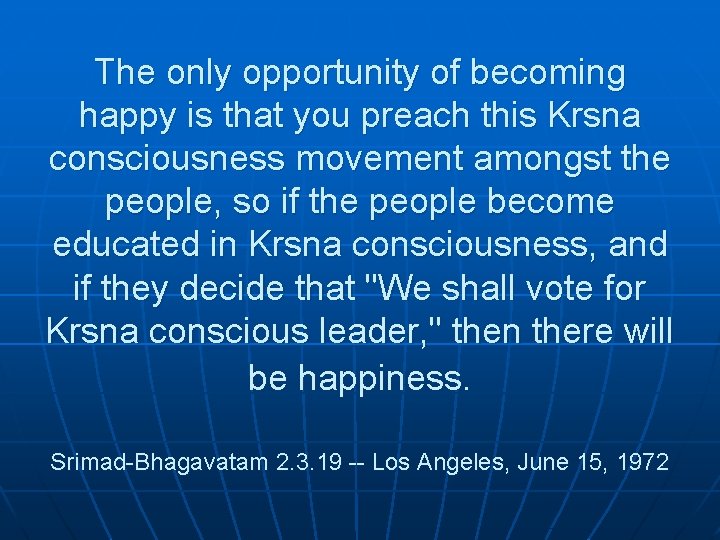 The only opportunity of becoming happy is that you preach this Krsna consciousness movement