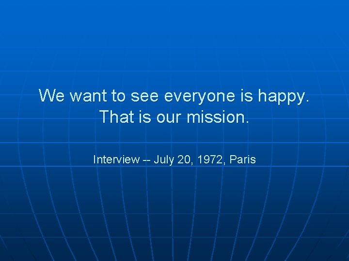We want to see everyone is happy. That is our mission. Interview -- July