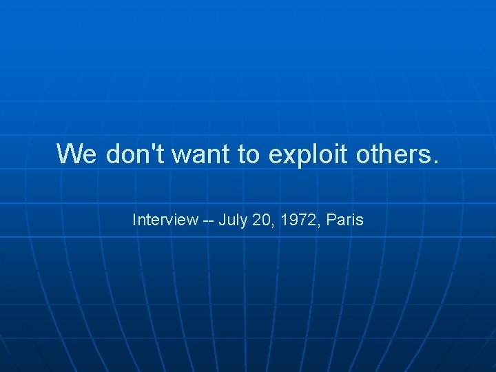 We don't want to exploit others. Interview -- July 20, 1972, Paris 