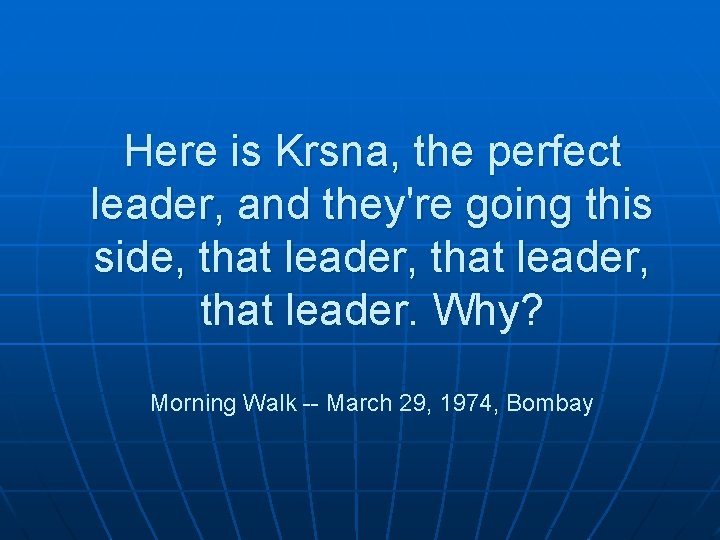 Here is Krsna, the perfect leader, and they're going this side, that leader, that