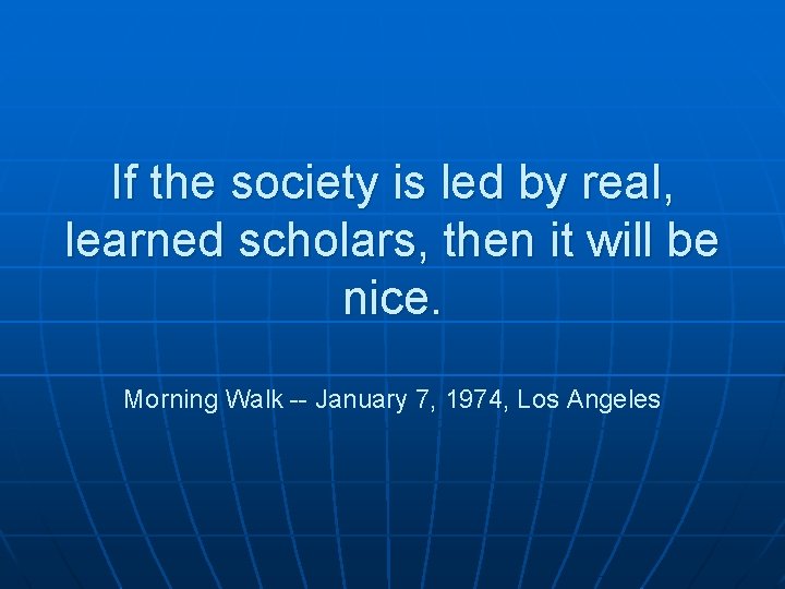 If the society is led by real, learned scholars, then it will be nice.