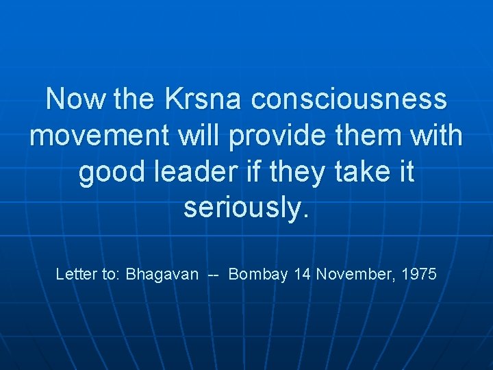 Now the Krsna consciousness movement will provide them with good leader if they take