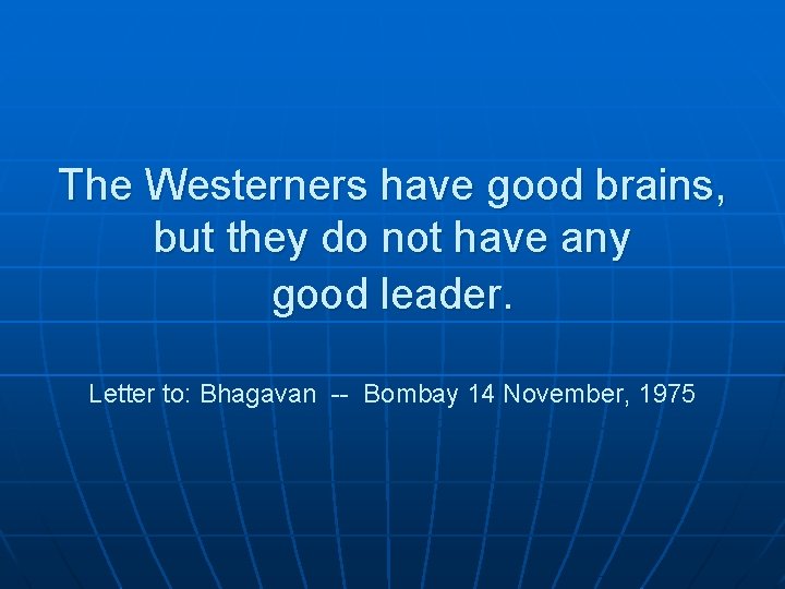 The Westerners have good brains, but they do not have any good leader. Letter