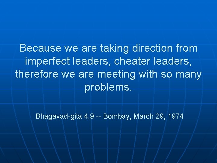 Because we are taking direction from imperfect leaders, cheater leaders, therefore we are meeting