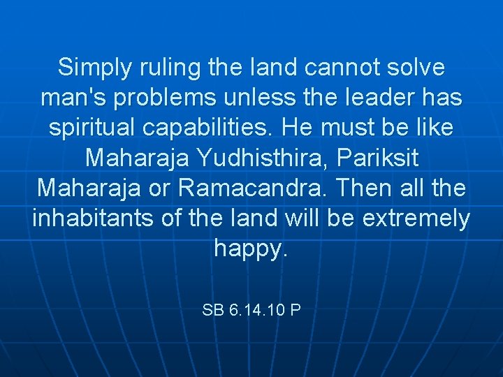 Simply ruling the land cannot solve man's problems unless the leader has spiritual capabilities.