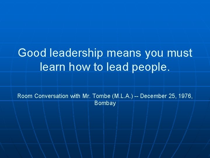 Good leadership means you must learn how to lead people. Room Conversation with Mr.