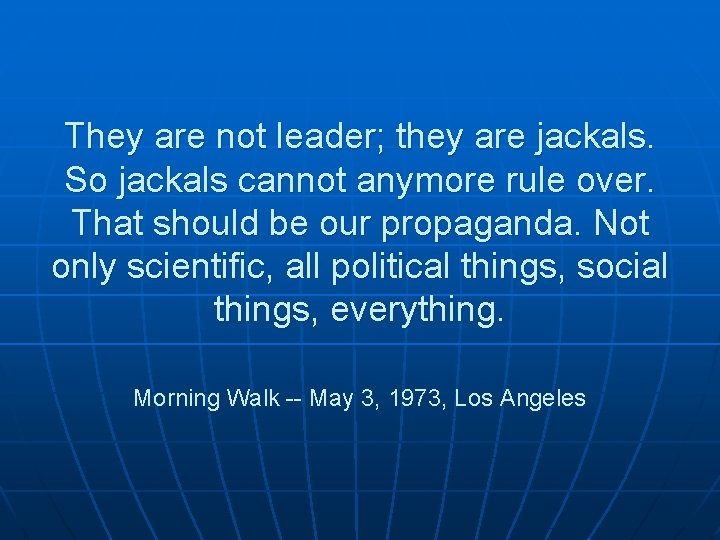 They are not leader; they are jackals. So jackals cannot anymore rule over. That