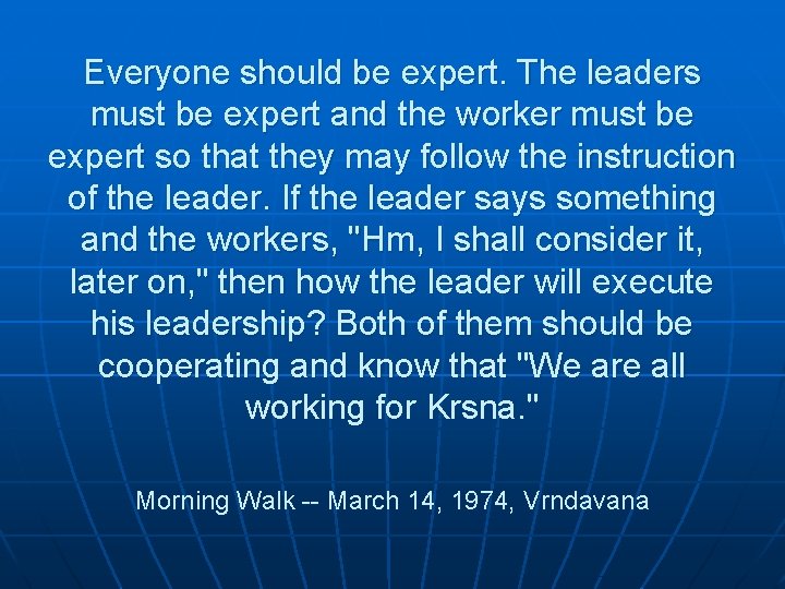 Everyone should be expert. The leaders must be expert and the worker must be