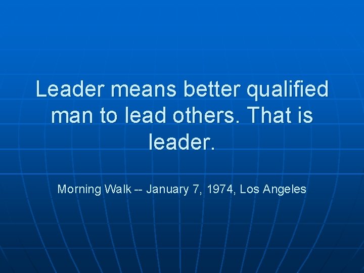 Leader means better qualified man to lead others. That is leader. Morning Walk --