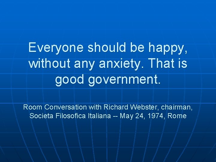 Everyone should be happy, without any anxiety. That is good government. Room Conversation with