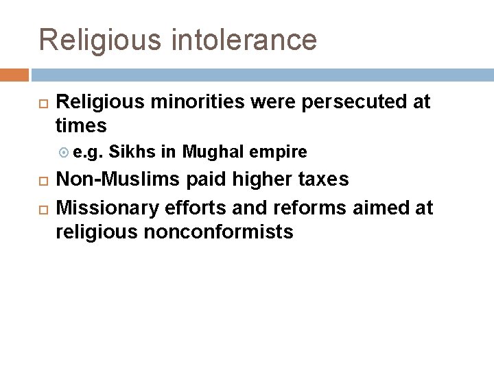 Religious intolerance Religious minorities were persecuted at times e. g. Sikhs in Mughal empire