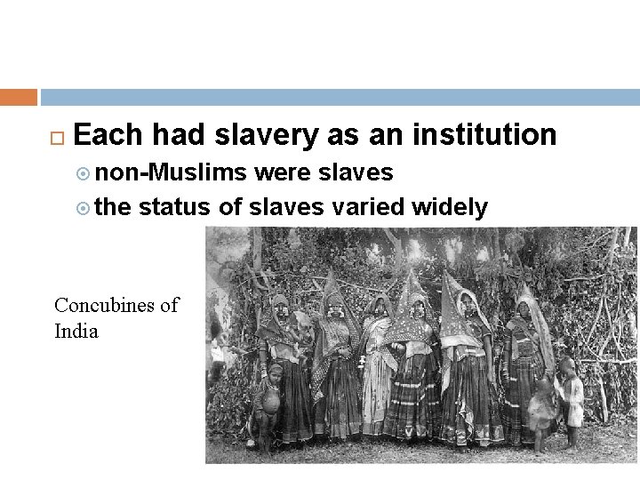  Each had slavery as an institution non-Muslims were slaves the status of slaves