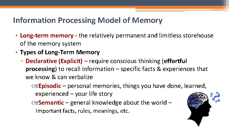 Information Processing Model of Memory • Long-term memory - the relatively permanent and limitless