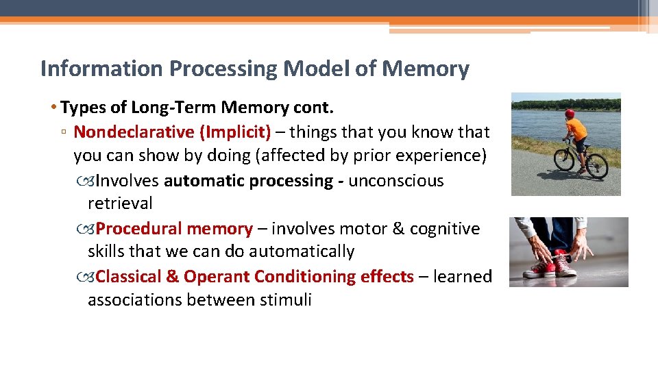 Information Processing Model of Memory • Types of Long-Term Memory cont. ▫ Nondeclarative (Implicit)