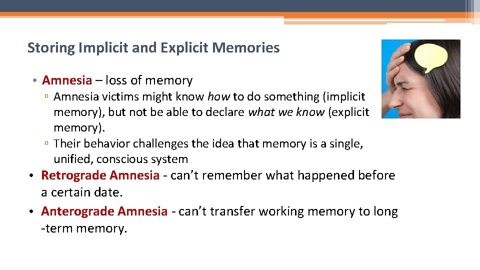 Storing Implicit and Explicit Memories • Amnesia – loss of memory ▫ Amnesia victims