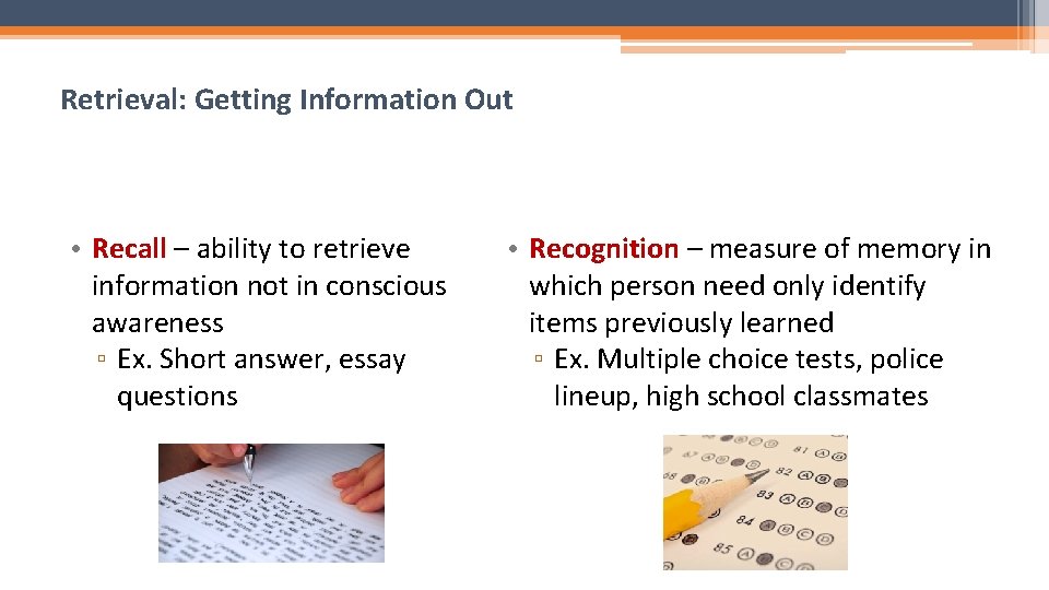 Retrieval: Getting Information Out • Recall – ability to retrieve information not in conscious