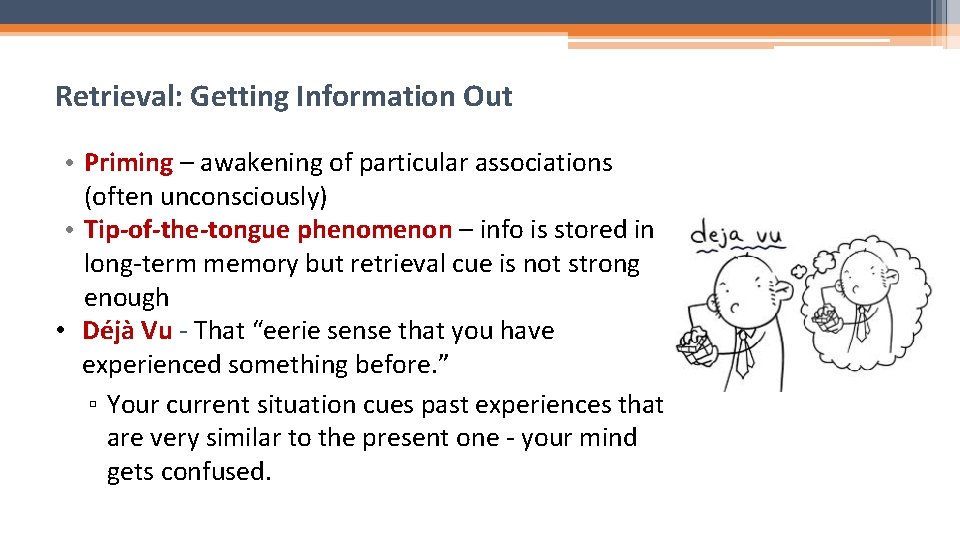 Retrieval: Getting Information Out • Priming – awakening of particular associations (often unconsciously) •