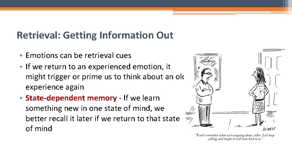 Retrieval: Getting Information Out • Emotions can be retrieval cues • If we return