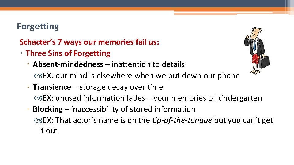 Forgetting Schacter’s 7 ways our memories fail us: • Three Sins of Forgetting ▫