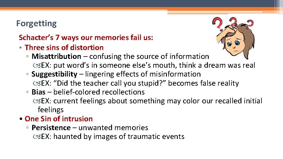 Forgetting Schacter’s 7 ways our memories fail us: • Three sins of distortion ▫