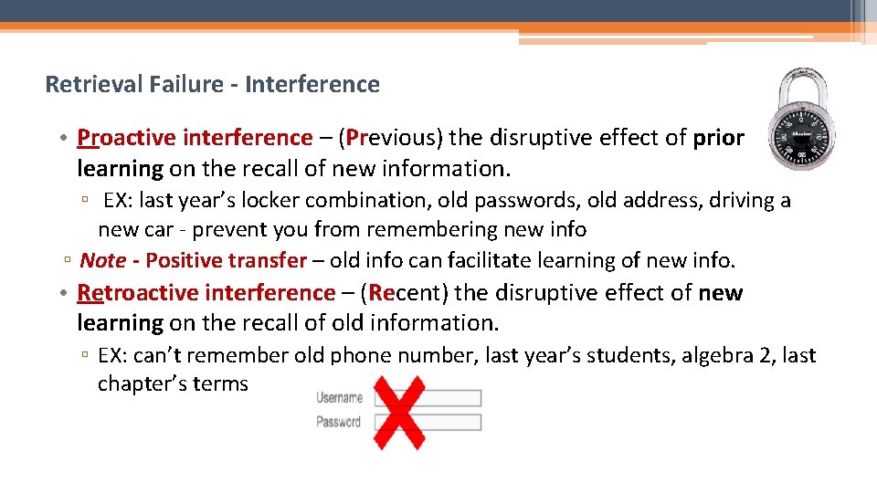 Retrieval Failure - Interference • Proactive interference – (Previous) the disruptive effect of prior
