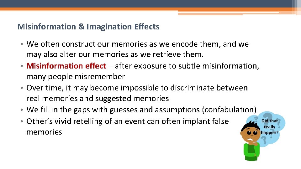 Misinformation & Imagination Effects • We often construct our memories as we encode them,
