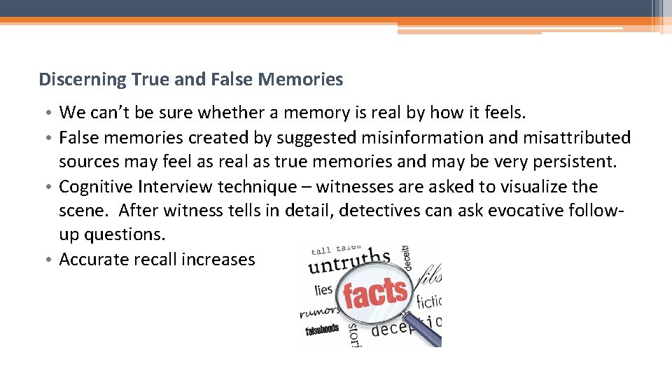 Discerning True and False Memories • We can’t be sure whether a memory is