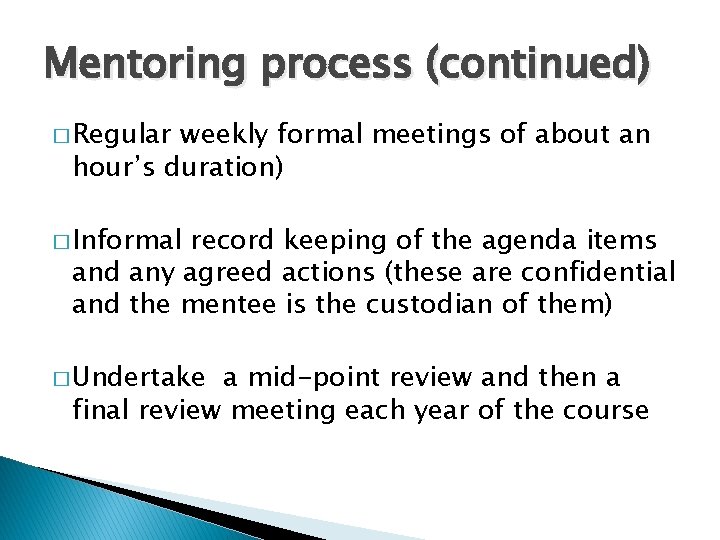 Mentoring process (continued) � Regular weekly formal meetings of about an hour’s duration) �